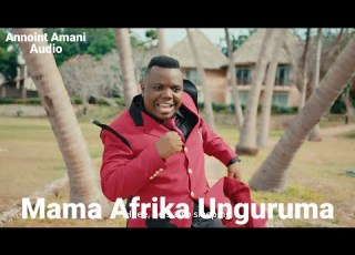 Mama Afrika Unguruma By Annoint Amani Official Audio Music