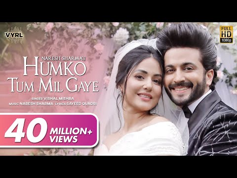 Humko Tum Mil Gaye Video Naresh Sharma Ft Vishal Mishra Hina Khan Dheeraj Dhoopar Sayeed Q