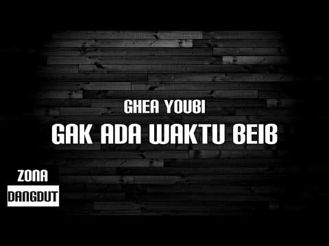 Ghea Youbi Gak Ada Waktu Beib Lirik Ghea Youbi Gak Ada Waktu Beib Lirik