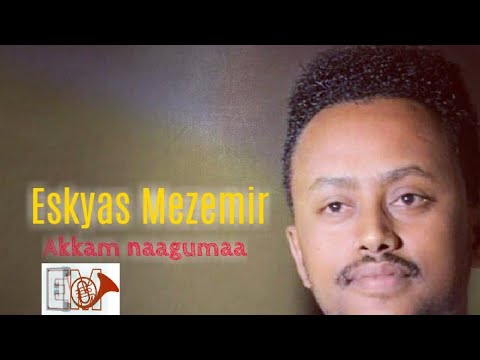 Eskyas Mezemir Akkam Nagumaa New Ethiopian Oromo Dr Tilahun Gesese Music 2020 Official Video