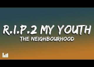 The Neighbourhood R I P 2 My Youth Lyrics