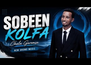  Chala Garomsa SOBEEN KOLFA New Oromo Music