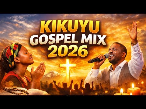 Kikuyu Gospel Mix 2026 Nyimbo Cia Guthathaiya Ngai