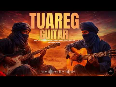 Magical Tuareg Blues Guitar Sahara Sunset Desert Music For Relaxation Chill