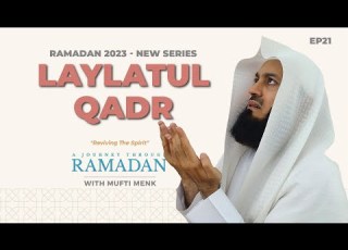 The Last Ten Nights Seeking The Night Of Decree Laylatul Qadr Mufti Menk Ep 21