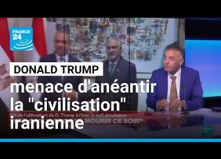 Guerre Au Moyen Orient Donald Trump Menace D Anéantir La Civilisation Iranienne FRANCE 24