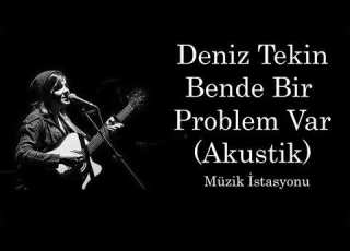 Deniz Tekin Bende Bir Problem Var Akustik