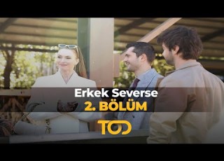  Erkek Severse 2 Bölüm Ve Hikaye Başlıyor