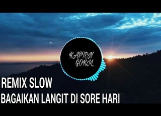 DJ BAGAIKAN LANGIT DI SORE HARI REMIX 2019