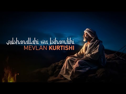Mevlan Kurtishi SubhanAllahi Wa Bihamdihi Dhikr
