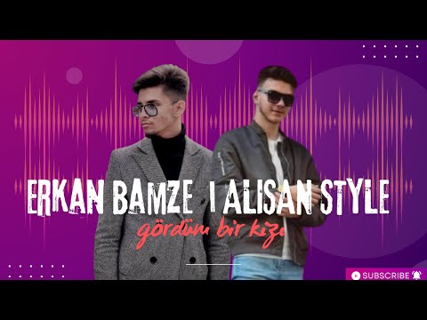 ERKAN BAMZE I ALISAN STYLE Gördüm Bir Kızı EN YENI ROMAN HAVA SI
