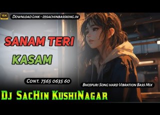 Sanam Teri Kasam ViralHindi Song Hard Vibration Mix Dj Sachin Babu Kushinagar Bassking
