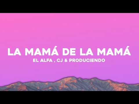 El Alfa CJ Chael Produciendo La Mamá De La Mamá Letra Lyrics Ft El Cherry Scom El Alfa CJ Chael Produciendo La Mamá De La Mamá Letra Lyrics Ft El Cherry Scom