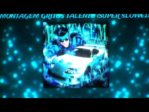 MONTAGEM GRITOS TALENTO SUPER SLOWED