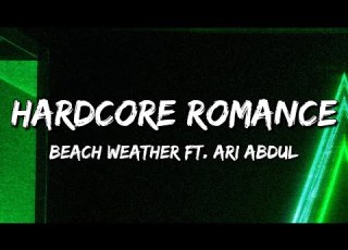 Beach Weather Hardcore Romance Lyrics Feat Ari Abdul
