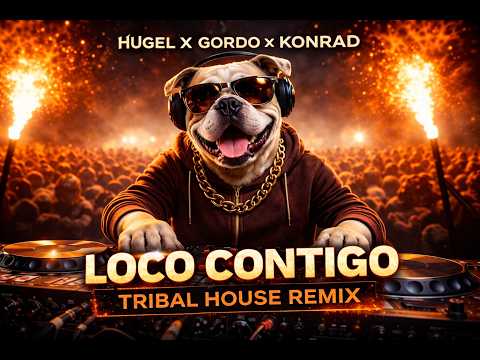 HUGEL X GORDO X KONRAD Loco Contigo Tribal House Remix