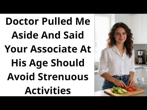 Doctor Pulled Me Aside And Said Your Associate At His Age Should Avoid Strenuous Activities