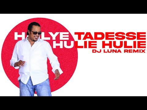 Haileye Tadesse Hulie Hulie DJ LUNA REMIX ETHIOPIAN MUSIC REMIX FREE DOWNLOAD