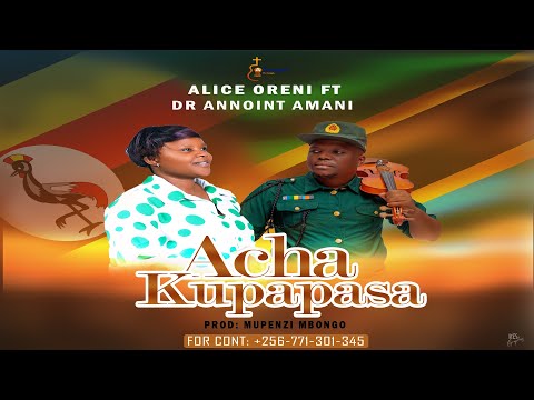 Acha Kupapasa By Alice Oreni Ft Dr Annoint Amani Official Audio