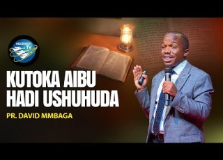  LIVE 22 08 2025 KUTOKA AIBU HADI USHUHDA PR DAVID MMBAGA