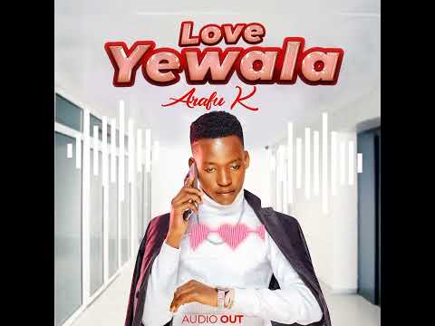 Love Yewala By Arafu K