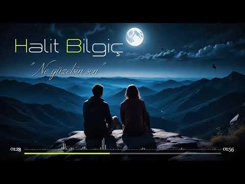 Halit Bilgiç Ne Güzelsin Sen 2025