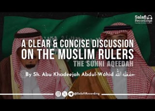 A Clear Concise Discussion On The Muslim Rulers By Sh Abu Khadeejah Abdul Wāhid حفظه الله