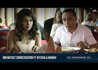 Breakfast Conversation Dil Dhadakne Do Deleted Scene Priyanka Chopra Rahul Bose Zoya Akhtar