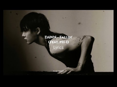 DAWN Fallin Lyrics Feat PH 1