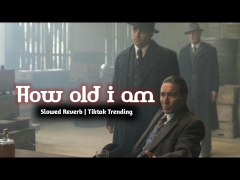 How Old I Am Slowed Reverb TikTok Trending