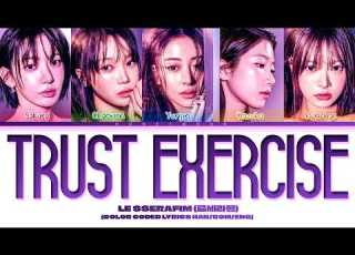 LE SSERAFIM Trust Exercise Lyrics 르세라핌 Trust Exercise 가사 Color Coded Lyrics