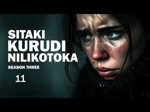 SITAKI KURUDI NILIKOTOKA Eps 11 12 S03 SIMULIZI ZA UJASUSI NA UPELELEZI BY FELIX MWENDA