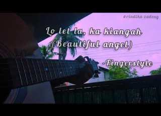 Lo Let La Ka Kiangah Beautiful Angel Fingerstyle Full Version Rindika Zadeng