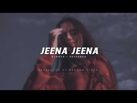 Jeena Jeena Slowed Reverb Atif Aslam Broken Vibes