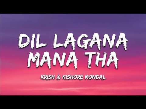 Dil Lagana Mana Tha Lyrics Krish Kishore Mondal Kunaal Verma