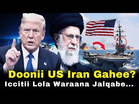 Doonii Waraanaa US Iran Gahee Iccitii Lola Jalqabe