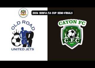 2026 SKNFA FA CUP SEMI FINALS MFCR OLD ROAD UNITED JETS VS AZUL CAYON ROCKETS