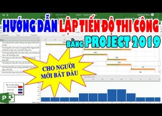  Hướng Dẫn Chi Tiết Lập Tiến Độ Thi Công Bằng Phần Mềm Project 2019 Full Từ A Z Cho Người Mới Bắt Đầu
