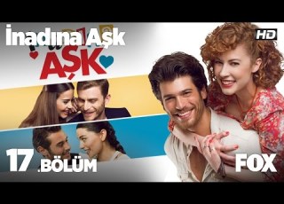 İnadına Aşk 17 Bölüm