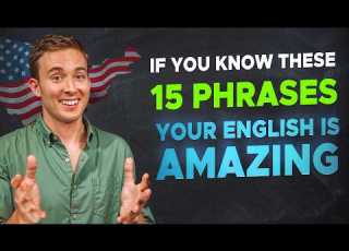 If You Know These 15 Phrases Your English Is AMAZING