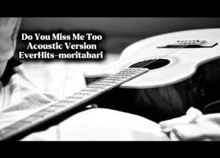 Do You Miss Me Too Acoustic Version One Of The Most Emotional Songs Of 2025