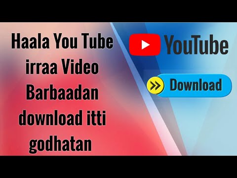 Haala You Tube Irraa Video Barbaadan Download Itti Godhatan Akkasumas Fb Fi Instagram Irahis