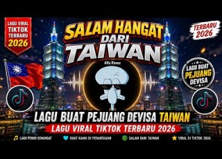SALAM HANGAT DARI TAIWAN LAGU BUAT PEJUANG DEVISA TAIWAN FULL BASS VIRAL TIKTOK TERBARU 2026