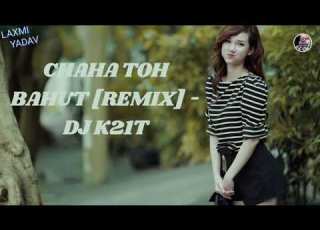 CHAHA TOH BAHUT REMIX DJ K21T LAXMI YADAV