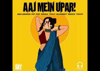  AAJ MEIN UPAR SANGEET REMIX TRAP HipPop Remix Bollywood Trap