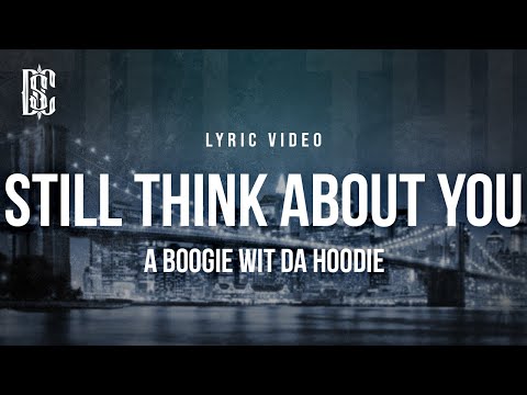 A Boogie Wit Da Hoodie Still Think About You Lyrics