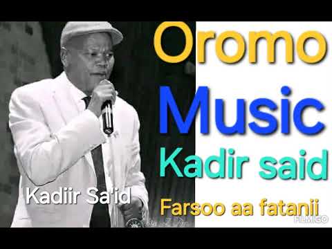 Kadir Said Farso Aanfatanii Machaa Uun Ethiopian Oromo Music Mp3 2025