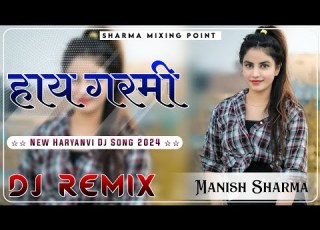 Haye Garmi Dj Remix New Haryanvi Dj Song 2024 Dj Manish Sharma