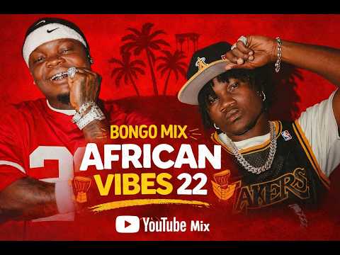BONGO MIX 2026 AFRICAN VIBES 22 BY VDJ LEON SAVO MBOSSO ZUCHU MARIOO DIAMOND JAY MELODY