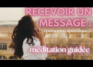 Manifester Un Message D Une Personne Spécifique Méditation Guidée La Loi De L Attraction
